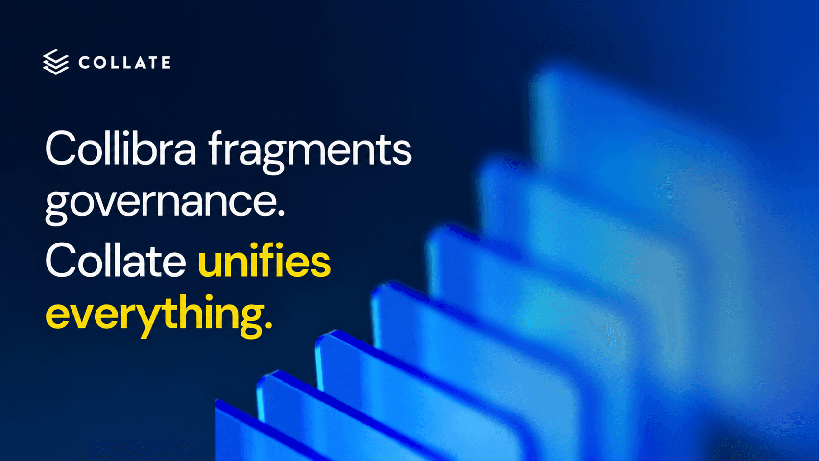 Collibra fragments governance. Collate unifies everything.